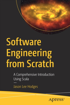 Software Engineering from Scratch : A Comprehensive Introduction Using Scala by Jason Lee Hodges - Paperback
