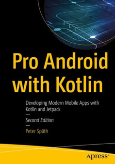 Pro Android with Kotlin : Developing Modern Mobile Apps with Kotlin and Jetpack by Peter Spath - Paperback
