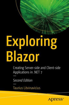 Exploring Blazor : Creating Server-side and Client-side Applications in .NET 7 by Taurius Litvinavicius - Paperback