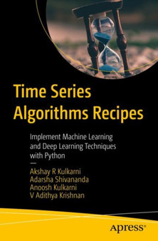 Time Series Algorithms Recipes : Implement Machine Learning and Deep Learning Techniques with Python by Akshay R Kulkarni - Paperback