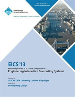 Eics 13 Proceedings of the ACM SIGCHI Symposium on Engineering Interactive Computing Systems by Eics 13 Conference Committee - Paperback