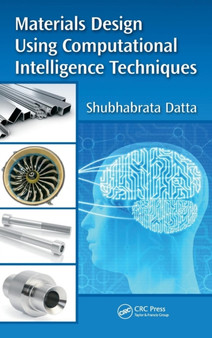 Materials Design Using Computational Intelligence Techniques by Shubhabrata Datta - Hardback