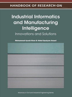Handbook of Research on Industrial Informatics and Manufacturing Intelligence : Innovations and Solutions by Mohammad Ayoub Khan - Hardback