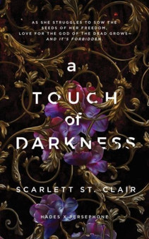 A Touch of Darkness : A Dark and Enthralling Reimagining of the Hades and Persephone Myth by Scarlett St. Clair - Paperback