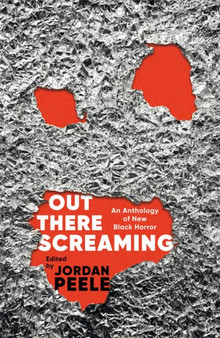 Out There Screaming : An Anthology of New Black Horror - Collector's Edition by Jordan Peele - Hardback