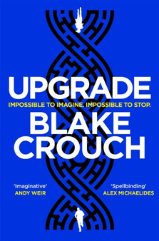Upgrade : An Immersive, Mind-Bending Thriller From The Author of Dark Matter by Blake Crouch - Paperback