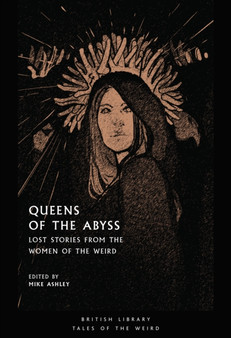 Queens of the Abyss : Lost Stories from the Women of the Weird by Mike Ashley - Paperback