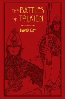The Battles of Tolkien : An Illustrate Exploration of the Battles of Tolkien's World, and the Sources that Inspired his Work from Myth, Literature and History by David Day - Paperback