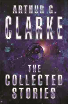The Collected Stories Of Arthur C. Clarke by Sir Arthur C. Clarke - Paperback