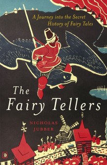 The Fairy Tellers : A Journey into the Secret History of Fairy Tales by Nicholas Jubber - Hardback