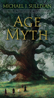Age of Myth : Book One of The Legends of the First Empire : 1 by Michael J. Sullivan - Paperback