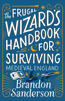 The Frugal Wizard's Handbook for Surviving Medieval England by Brandon Sanderson - Hardback