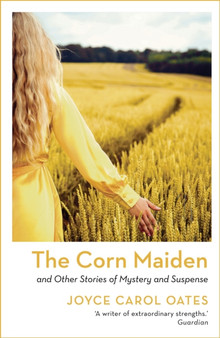 The Corn Maiden : And Other Stories of Mystery and Suspense by Joyce Carol Oates - Paperback