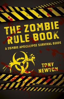 Zombie Rule Book, The ??? A Zombie Apocalypse Survival Guide by Tony Newton - Paperback