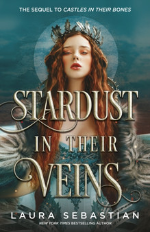 Stardust in their Veins : Following the dramatic and deadly events of Castles in Their Bones by Laura Sebastian - Hardback