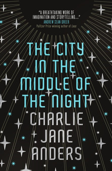 The City in the Middle of the Night by Charlie Jane Anders - Hardback