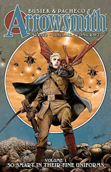 Arrowsmith, Book One: So Smart In Their Fine Uniforms by Kurt Busiek - Hardback