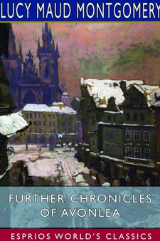Further Chronicles of Avonlea (Esprios Classics) by Lucy Maud Montgomery - Paperback