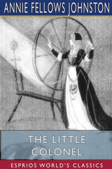 The Little Colonel (Esprios Classics) : Maid of Honor by Annie Fellows Johnston - Paperback
