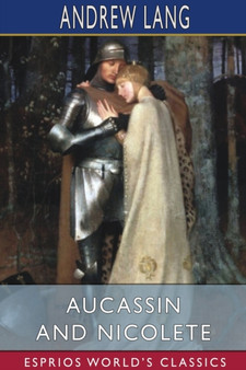 Aucassin and Nicolete (Esprios Classics) by Andrew Lang - Paperback