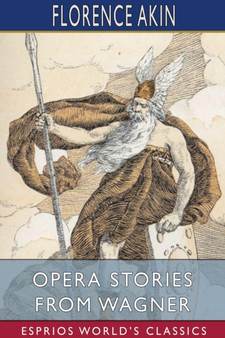 Opera Stories From Wagner (Esprios Classics) by Florence Akin - Paperback