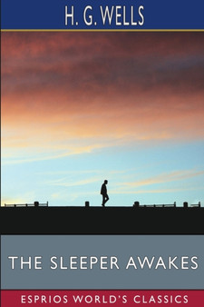 The Sleeper Awakes (Esprios Classics) by H G Wells - Paperback