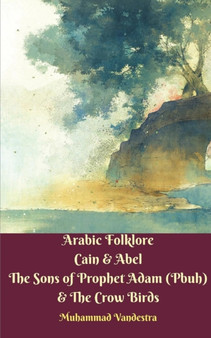 Arabic Folklore Cain and Abel The Sons of Prophet Adam (Pbuh) and The Crow Birds by Muhammad Vandestra - Paperback