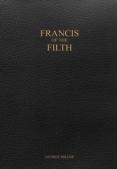 Francis of the Filth by George Miller - Hardback