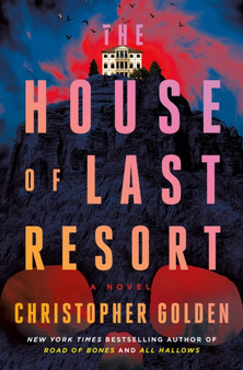 The House of Last Resort : A Novel by Christopher Golden - Hardback