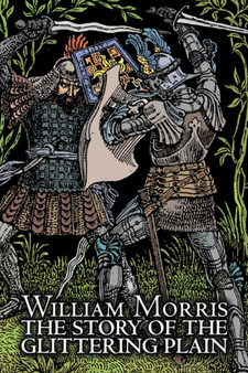 The Story of the Glittering Plain by Wiliam Morris, Fiction, Classics, Fantasy, Fairy Tales, Folk Tales, Legends & Mythology by William MD Morris - Paperback