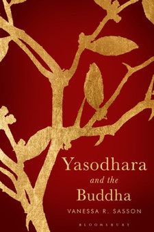 Yasodhara and the Buddha by Vanessa R. Sasson - Hardback