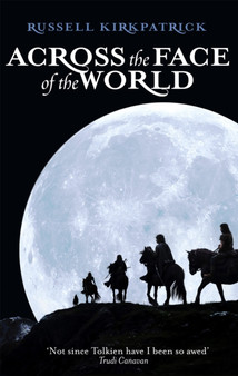 Across The Face Of The World : Book One, The Fire of Heaven Trilogy by Russell Kirkpatrick - Paperback