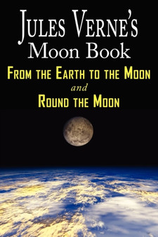 Jules Verne's Moon Book - From Earth to the Moon & Round the Moon - Two Complete Books by Jules Verne - Paperback Jules Verne's Moon Book - From Earth to the Moon & Round the Moon - Two Complete Books by Jules Verne - Paperback