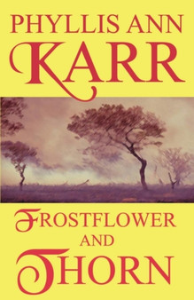 Frostflower and Thorn by Phyllis Ann Karr - Paperback