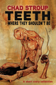 Teeth Where They Shouldn't Be by Chad Stroup - Paperback
