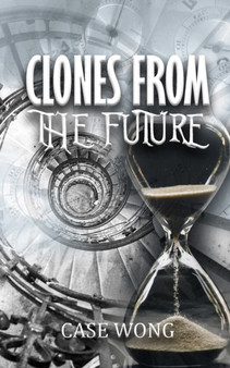 Clones from the Future by Case Wong - Paperback