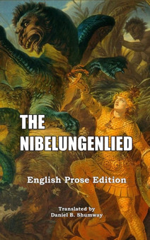 The Nibelungenlied : English Prose Translation by Daniel B Shumway - Hardback