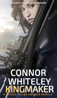 Kingmaker : A Science Fiction Assassin Novella : 4 by Connor Whiteley - Hardback