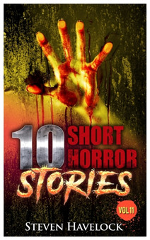 10 Short Horror Stories Vol : 11 by Havelock Steven Havelock - Paperback