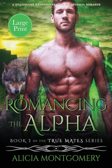 Romancing the Alpha (Large Print) : A Billionaire Werewolf Shifter Paranormal Romance : 3 by Alicia Montgomery - Paperback