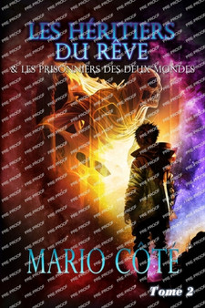 Les heritiers du reve et les prisonniers des deux mondes Tome 2 : 2 by Mario Cote - Paperback