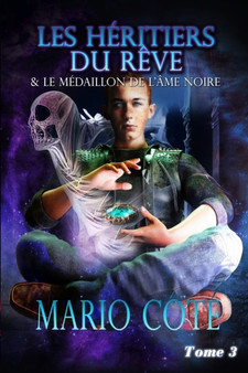 Les heritiers du reve et le medaillon de l'ame noire Tome 3 : 3 by Mario Cote - Paperback