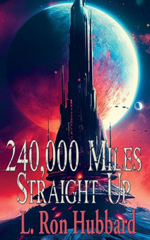 240,000 Miles Straight Up by L Ron Hubbard - Hardback