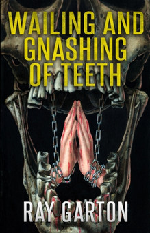 Wailing and Gnashing of Teeth by Ray Garton - Paperback