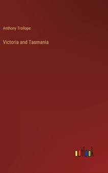 Victoria and Tasmania by Anthony Trollope - Hardback