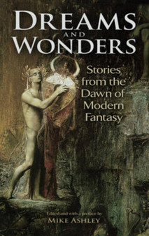 Dreams and Wonders : Stories from the Dawn of Modern Fantasy by Mike Ashley - Paperback