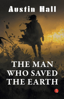 THE MAN WHO SAVED THE EARTH by AUSTIN HALL - Paperback