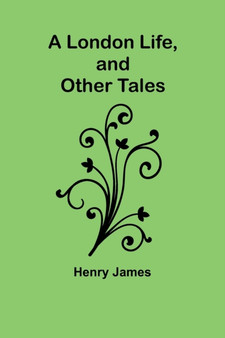 A London Life, and Other Tales by Henry James - Paperback