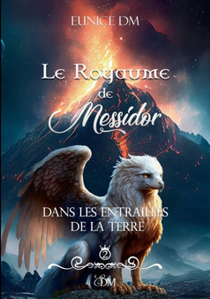 Le royaume de Messidor : Dans les entrailles de la Terre by Eunice DM - Paperback