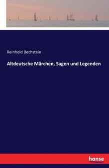 Altdeutsche Marchen, Sagen und Legenden by Reinhold Bechstein - Paperback